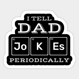 I Tell Dad Jokes Periodically Science Chemistry Teacher Sticker